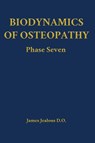 Biodynamics of Osteopathy Phase Seven - James Jealous D O - 9798295539305