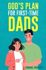 God's Plan For First-Time Dads - Daniel Hughes - 9798295546686