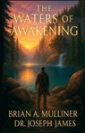 The Waters of Awakening - Brian A Mulliner ; Joseph James - 9798295551062