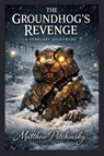 The Groundhog's Revenge - Matthew Petchinsky - 9798295553493