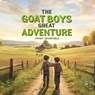 THE GOAT BOYS GREAT ADVENTURE - Cindy Cranfield - 9798295565328