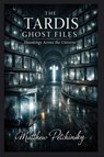 The TARDIS Ghost Files - Matthew Petchinsky - 9798295577475