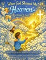 WHEN GOD SHOWED ME HEAVEN - Richard M Eunice - 9798295579622