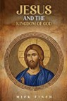 Jesus and the Kingdom of God - Mick Finch - 9798295591464
