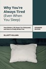 Why You're Always Tired (Even When You Sleep) - Elliott Killian - 9798295591792