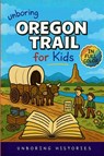 Unboring Oregon Trail for Kids - Unboring Histories - 9798295603259