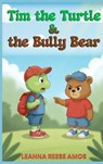 Tim the Turtle & the Bully Bear - Leanna Reese Amos - 9798295612848