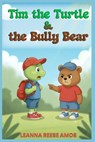 Tim the Turtle & the Bully Bear - Leanna Reese Amos - 9798295612855