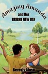 Amazing Amanda and Her Bright New Day - Beverly A Abear - 9798295643927