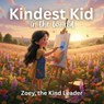 Kindest Kid in the World, Zoey, the Kind Leader - Jessie Hansen - 9798295654183
