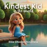 Kindest Kid in the World, Ellie Chooses Kindness - Jessie Hansen - 9798295658679