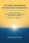 IN GOD'S PRESENCE_ MY HEAVENLY EXPERIENCE & THE ARCHITECTURE OF HEAVEN AND THE ORDER OF ETERNITY - Richard M Eunice - 9798295664748