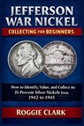 Jefferson War Nickel Collecting for Beginners - Roggie Clark ; Raj Clark - 9798295691270