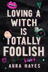 Loving a Witch is Totally Foolish: Deluxe Edition - Aura Hayes - 9798295716720