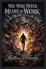 You Were Never Meant to Work - Matthew Petchinsky - 9798295721953