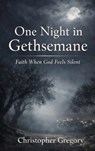 One Night In Gethsemane - Christopher Gregory - 9798295728044