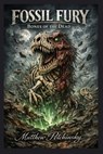 Fossil Fury - Matthew Petchinsky - 9798295729829