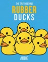 THE TRUTH BEHIND RUBBER DUCKS - Abbie Cook - 9798295754579