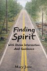 Finding Spirit With Divine Intervention and Guidance - Mary Jane Quirin - 9798295760075