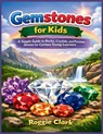 Gemstones for Kids - Roggie Clark ; Raj Clark - 9798295772849