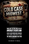 Cold Case Midwest: Unsolved True Crime Cases in America's Heartland - Robert Turek - 9798295825811