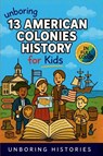 Unboring 13 American Colonies History for Kids - Unboring Histories - 9798295839962