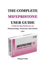 The Complete Mifepristone User Guide: A Step-by-Step Reference on Pharmacology, Protocols, and Patient Care - Pratap Webb - 9798296459695