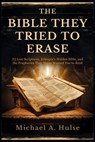 The Bible They Tried to Erase: 22 Lost Scriptures, Ethiopia's Hidden Bible, and the Prophecies They Never Wanted You to Read - Michael A. Hulse - 9798296694751