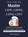 Master CIPP, CIPPE, CIPM, CIPT: Pass IAPP Certifications Fast Master CIPP/E & CIPM Now Privacy Careers Decoded Certification Success Roadmap Privacy E - Ravi Rajput - 9798296865366