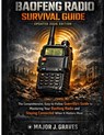 Baofeng Radio Survival Guide 2025/2026: The Comprehensive, Easy-to-follow Guerrilla's Guide to Mastering Your Baofeng Radio and Staying Connected When - Major J. Graves - 9798297099531