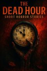 The Dead Hour: Horror Short Stories - Spencer - 9798297411043