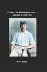 Cricket the Philadelphia story . . . Mitchell's XI of 1895 - Steve Smith - 9798297521513