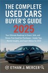 The Complete Used Cars Buyer's Guide 2025: Your Ultimate Roadmap to Smart, Safe, and Stress-Free Used Car Purchases - Insider Tips, Market Insights, a - Ethan J. Mercer - 9798297751255