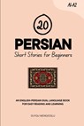 20 Persian Short Stories for Beginners: An English-Persian Dual-Language Book for Easy Reading and Learning - Duygu Mengioglu - 9798297844803
