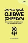 Learn to Speak Ojibwe (Chippewa): Beginner's Ojibwe (Chippewa) Grammar and Vocabulary Guide - Duygu Mengioglu - 9798297849075