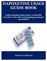 Dapoxetine Usage Guide Book: Understanding dapoxetine: a scientific overview of its role in managing premature ejaculation - Franco Castillo - 9798298159265
