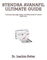 Stendra Avanafil Ultimate Guide: Understanding Usage, Safety, and Effectiveness for erectile dysfunction - Joachim Potter - 9798298165716