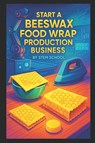 School, S: Start a Beeswax Food Wrap Production Business - Stem School - 9798298170666