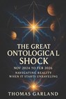 The Great Ontological Shock: Navigating Reality When It Starts Unraveling - Thomas James Garland - 9798298208390