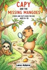 Capy and the Missing Mangoes - Stories and facts book for kids Ages 6-10: Discover the world of baby capybaras in 8 fun stories with real facts at the - Lena Adams - 9798298324106