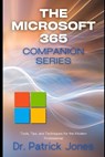 The Microsoft 365 Companion Series: Tools, Tips, and Techniques for the Modern Professional - Patrick Jones - 9798298326988