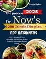 The Proven Dr Now 1200 Calorie Diet Plan for Beginners: A 365-Day Plan of Easy, Affordable, and Delicious Recipes Using Dr. Nowzaradan's Proven Meal F - Curtis Baker - 9798298357333