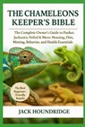 The Chameleons Keeper's Bible: The Complete Owner's Guide to Panther, Jackson's, Veiled & More: Housing, Diet, Misting, Behavior, and Health Essential - Jack Houndridge - 9798298644273