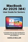 Muller, H: MacBook Air 2025 (M4) User Guide for Seniors - Harold Muller - 9798298650274