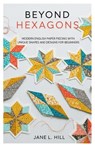 Beyond Hexagons: Modern English Paper Piecing with Unique Shapes and Designs for Beginners - Jane L. Hill - 9798298673778