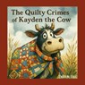 The Quilty Crimes of Kayden the Cow - Debbie Dee - 9798298726320