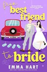 Hart, E: From Best Friend to Bride - Emma Hart - 9798298809382