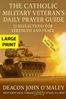 The Catholic Military Veteran's Daily Prayer Guide: 21 Reflections for Strength and Peace - Deacon John O'Maley - 9798298904711