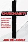 Churchianity: How Modern American Churches Corrupted Generations of Christians - Jon Del Arroz - 9798298921992