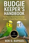 Budgie Keeper's Handbook: Everything You Need to Know About Budgie Care, Nutrition, Housing, Training, Health, Breeding, and Building Lifelong Compani - Ben O. Raphael - 9798299160505